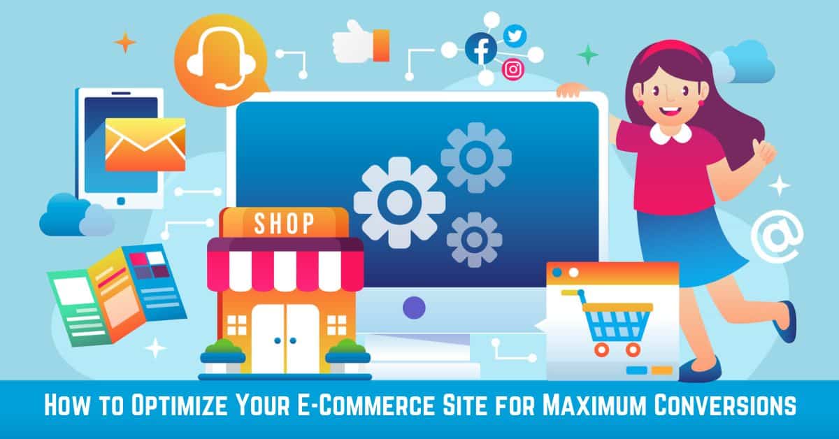 How to Optimize Your E-Commerce Site for Maximum Conversions