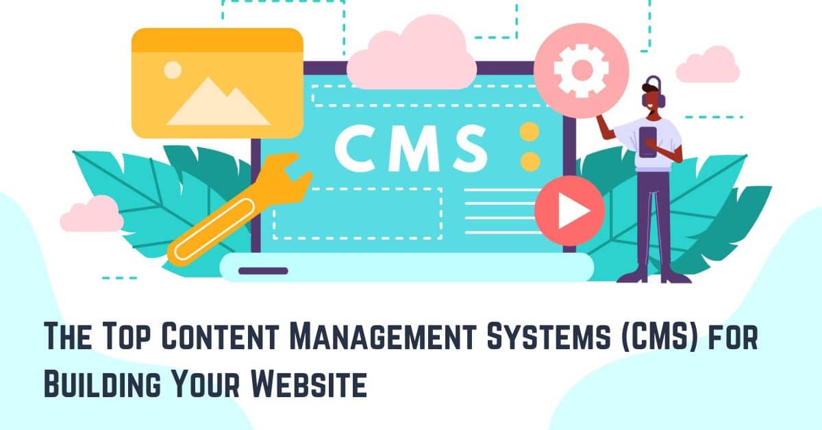 The Top Content Management Systems (CMS) for Building Your Website
