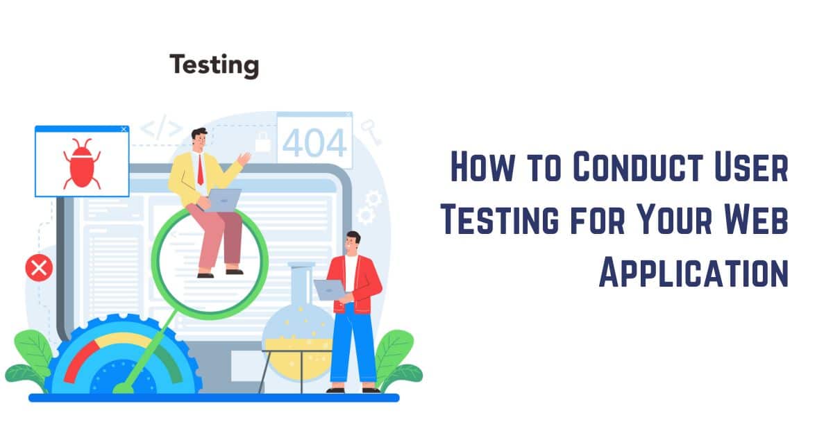 How to Conduct User Testing for Your Web Application