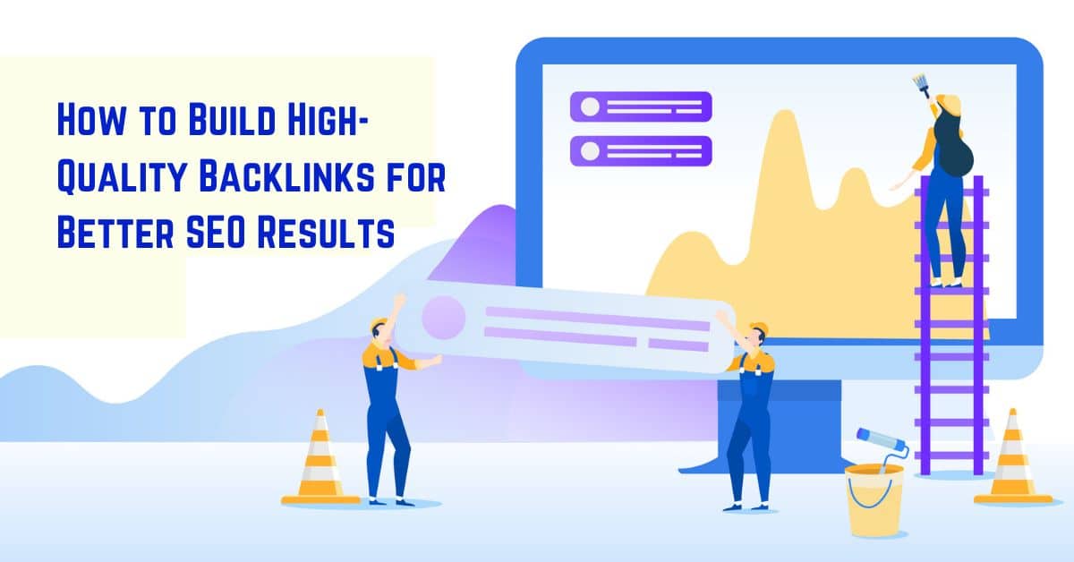 How to Build High-Quality Backlinks for Better SEO Results