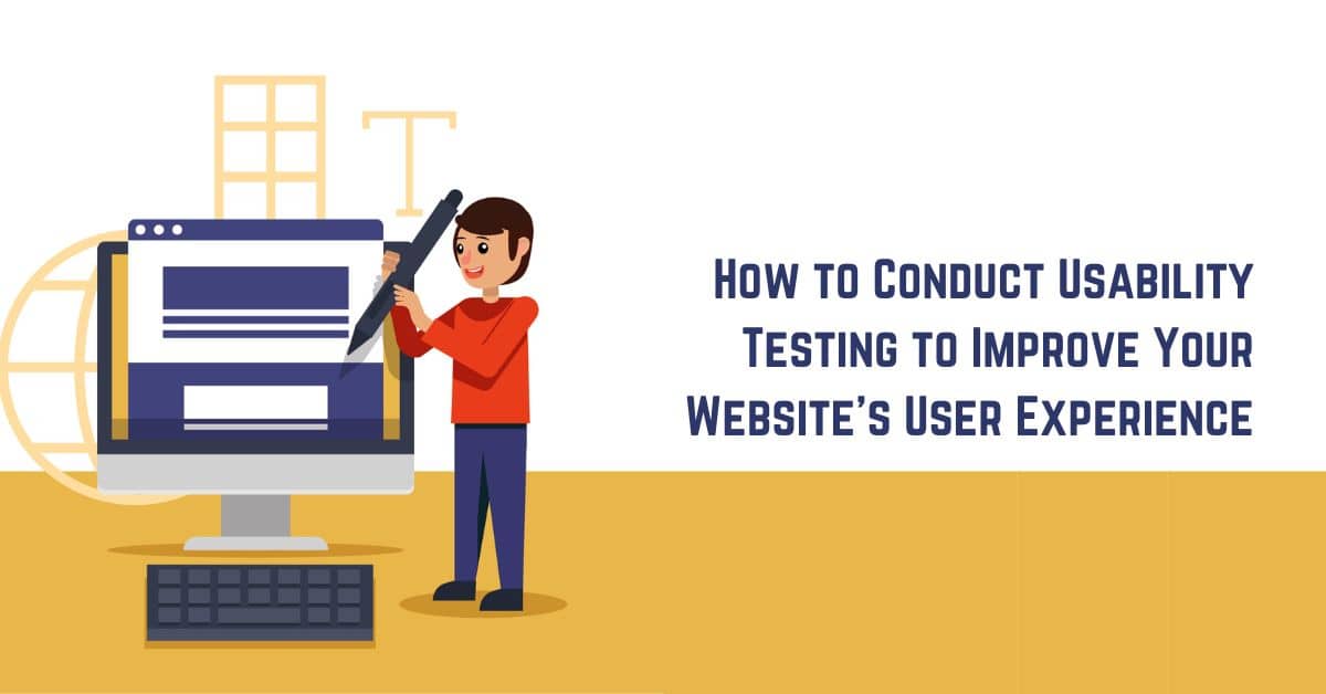 How to Conduct Usability Testing to Improve Your Website's User Experience