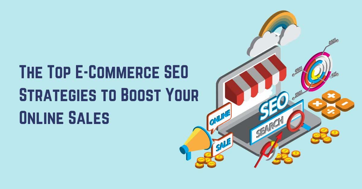 The Top E-Commerce SEO Strategies to Boost Your Online Sales