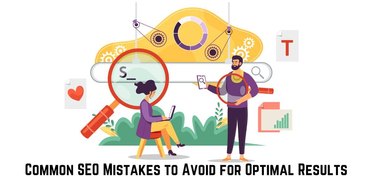 Common SEO Mistakes to Avoid for Optimal Results