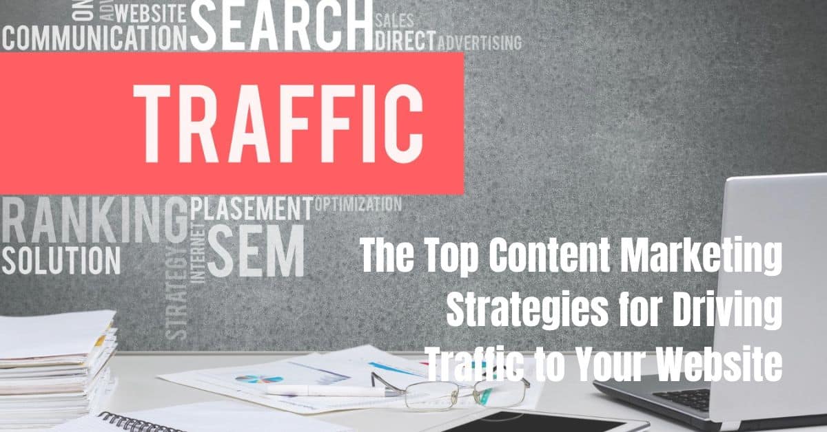 The Top Content Marketing Strategies for Driving Traffic to Your Website