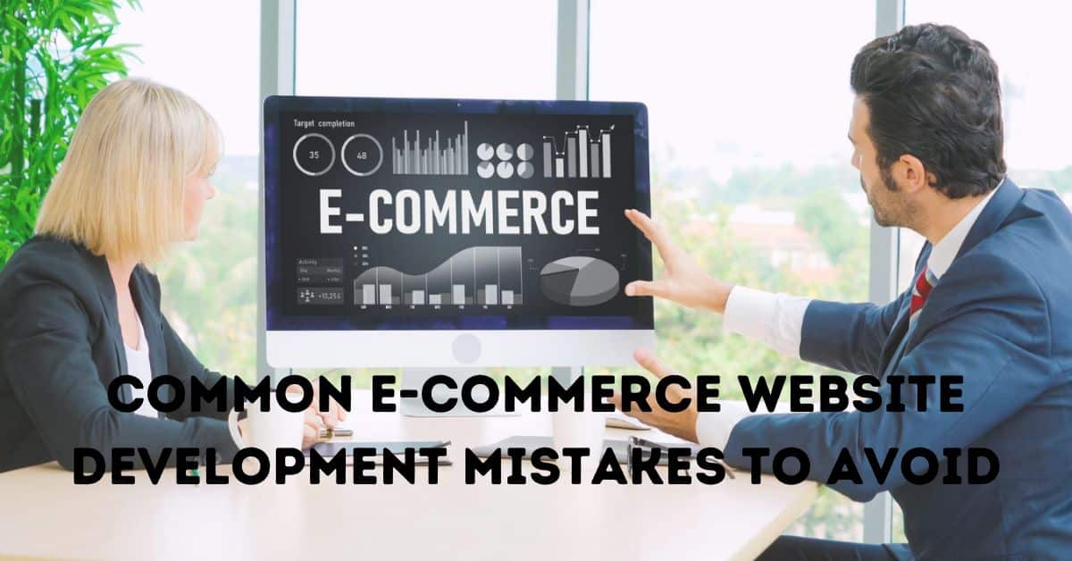 Common E-Commerce Website Development Mistakes to Avoid