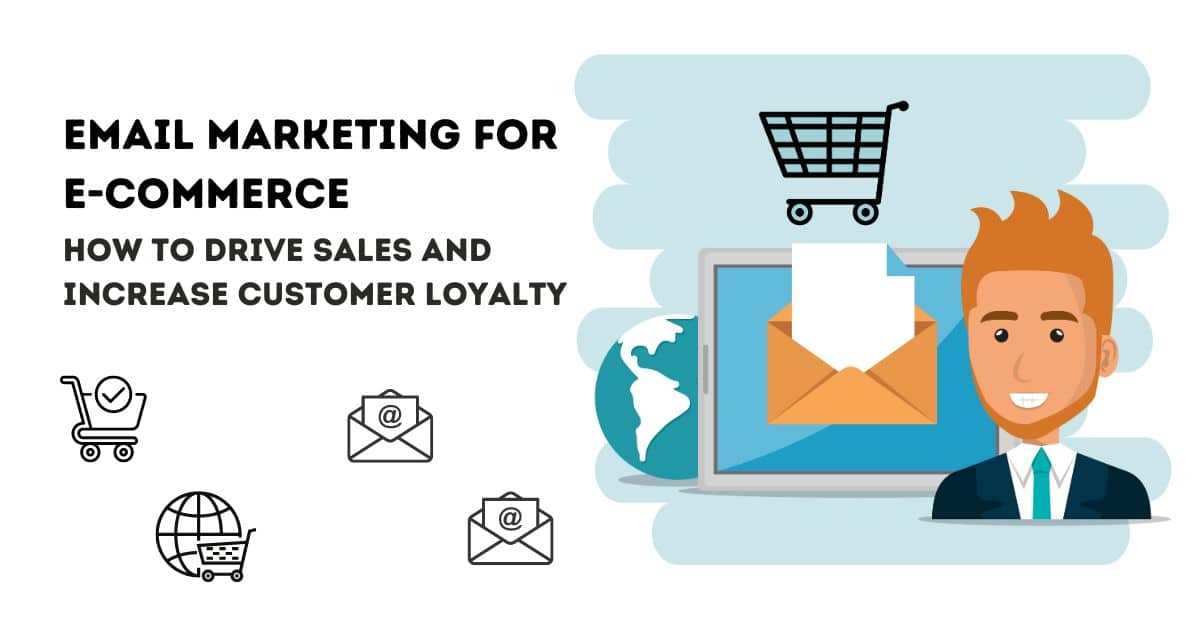 Email Marketing for E-commerce: How to Drive Sales and Increase Customer Loyalty