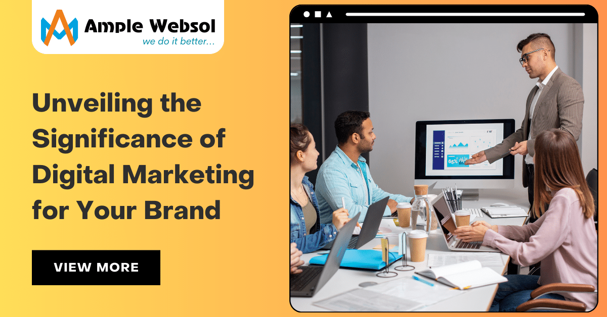 Unveiling the Significance of Digital Marketing for Your Brand - A Comprehensive Guide by Ample Websol