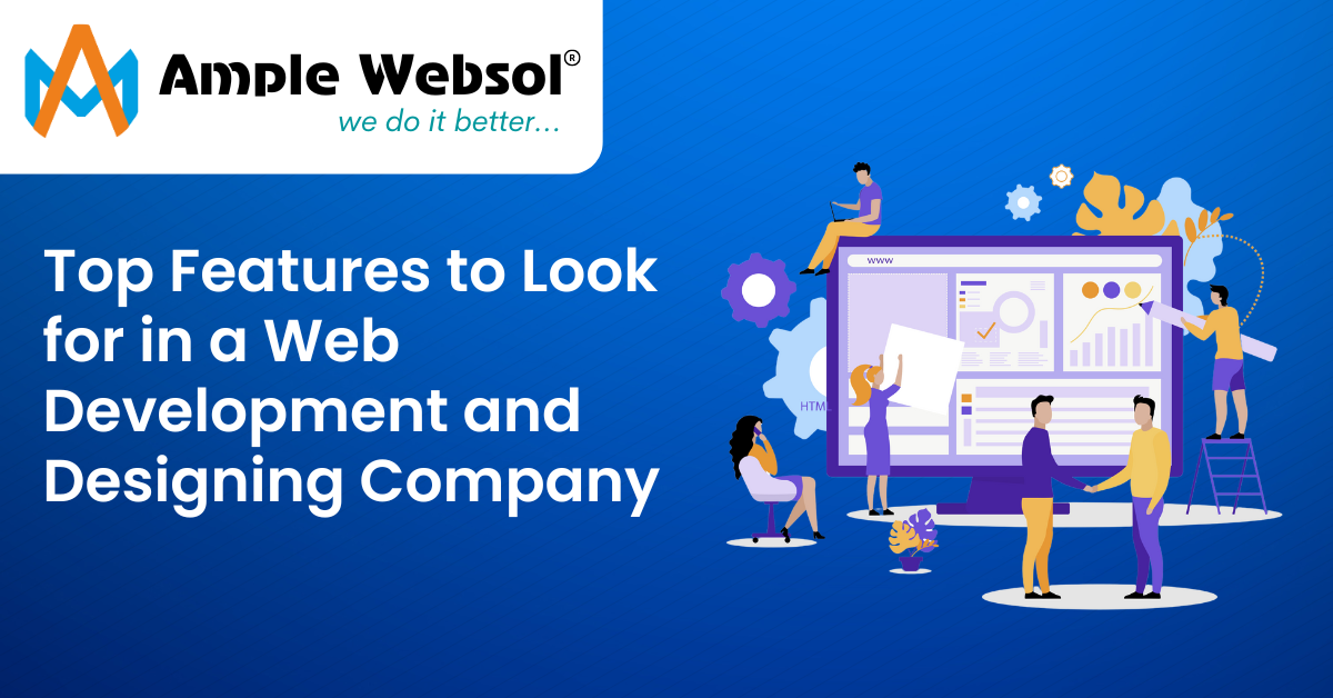 Top Features to Look for in a Web Development and Designing Company