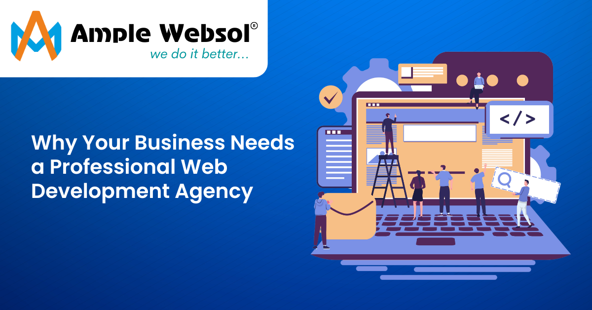 Why Your Business Needs a Professional Web Development Agency