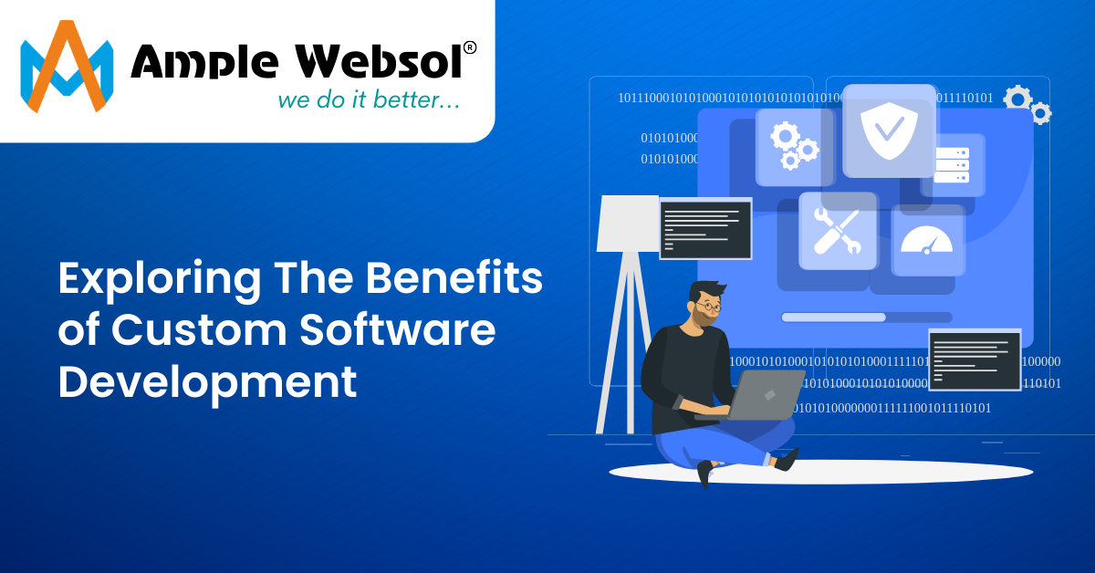 Exploring The Benefits of Custom Software Development