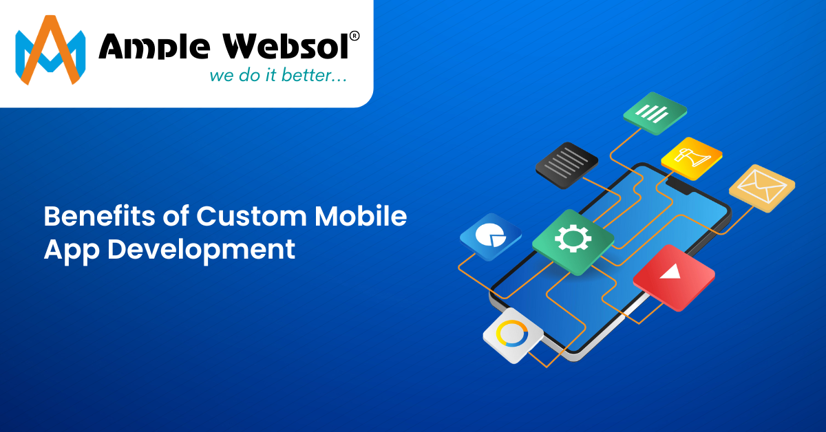 The Benefits of Custom Mobile App Development